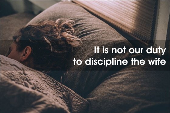 It is not our duty to discipline the wife