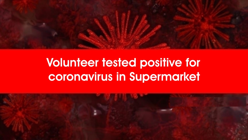 Volunteer tested positive for coronavirus in Supermarket