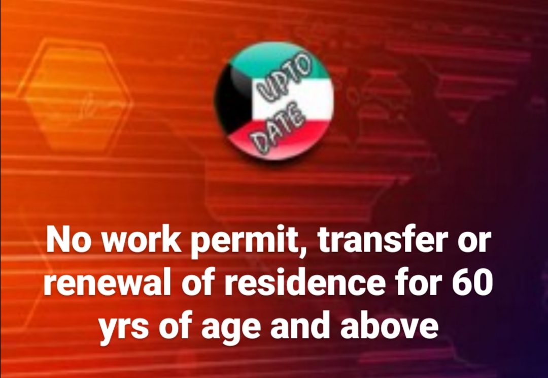 No work permit, transfer or renewal of residence for 60 yrs of age and above