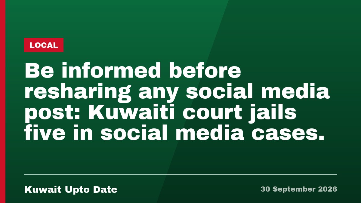 Be informed before resharing any social media post: Kuwaiti court jails five in social media cases.