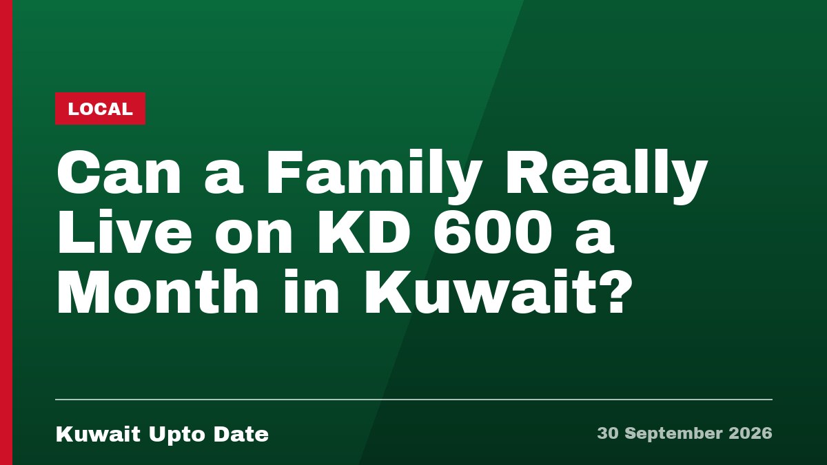 Can a Family Really Live on KD 600 a Month in Kuwait?