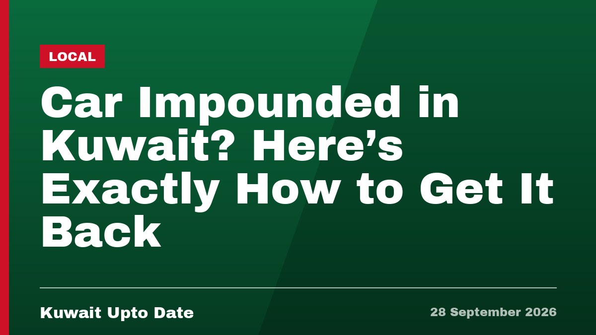 Car Impounded in Kuwait? Here's Exactly How to Get It Back