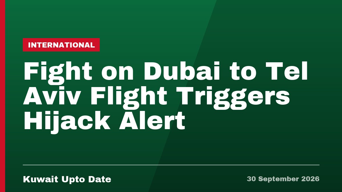Fight on Dubai to Tel Aviv Flight Triggers Hijack Alert