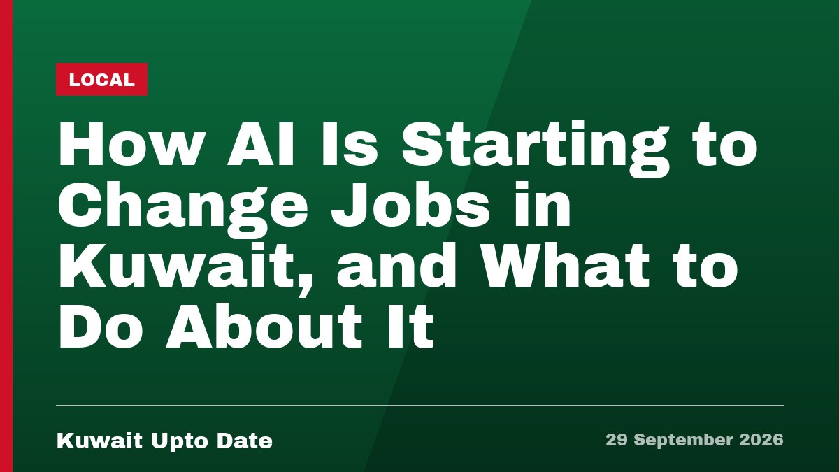 How AI Is Starting to Change Jobs in Kuwait, and What to Do About It