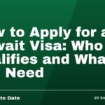 How to Apply for a Kuwait Visa: Who Qualifies and What You Need