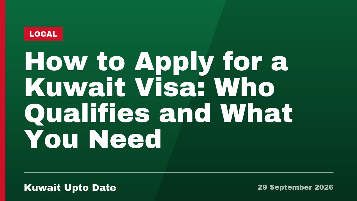 How to Apply for a Kuwait Visa: Who Qualifies and What You Need