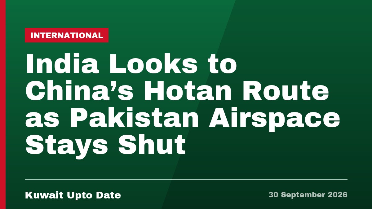 India Looks to China's Hotan Route as Pakistan Airspace Stays Shut