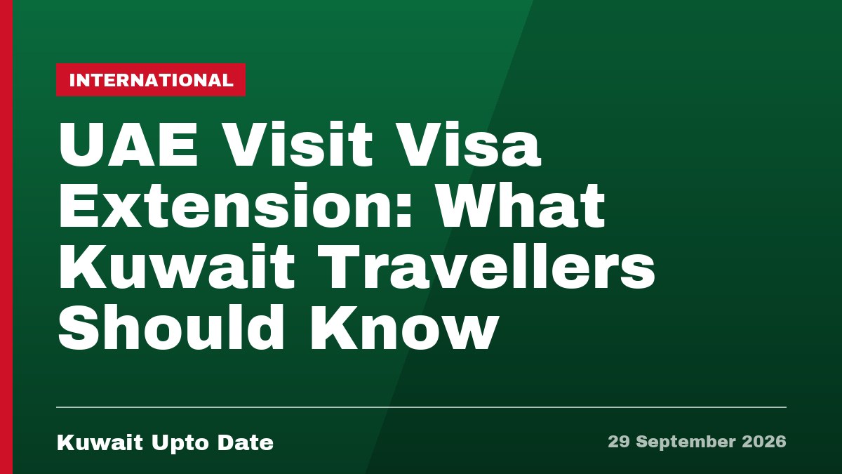 UAE Visit Visa Extension: What Kuwait Travellers Should Know