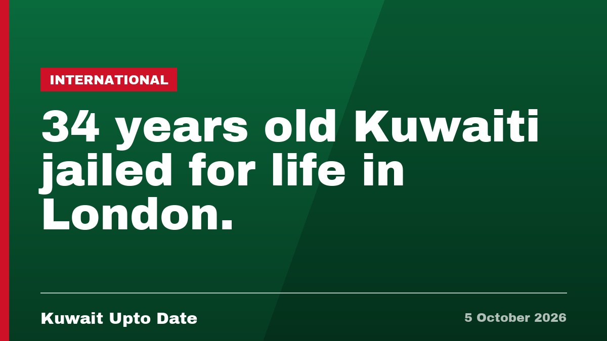 34 years old Kuwaiti jailed for life in London.