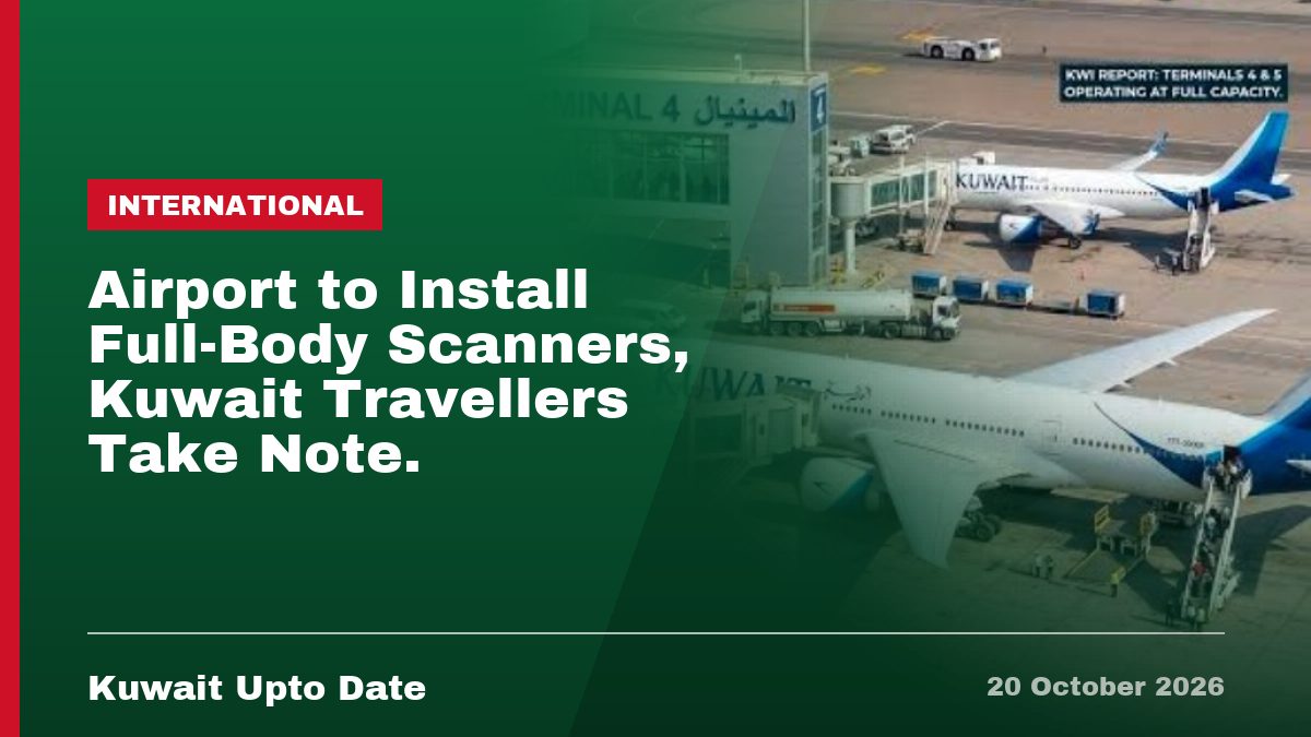 Airport to Install Full-Body Scanners, Kuwait Travellers Take Note.