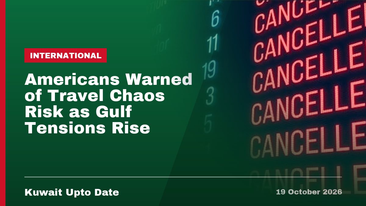 Americans Warned of Travel Chaos Risk as Gulf Tensions Rise