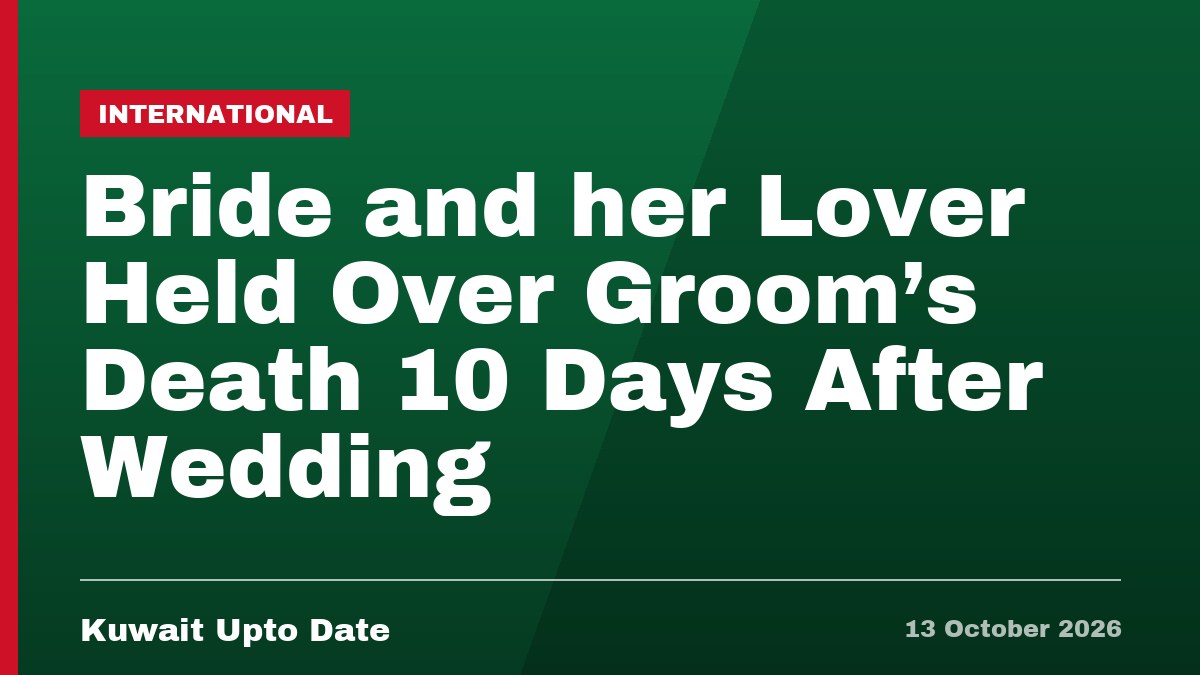 Bride and her Lover Held Over Groom’s Death 10 Days After Wedding