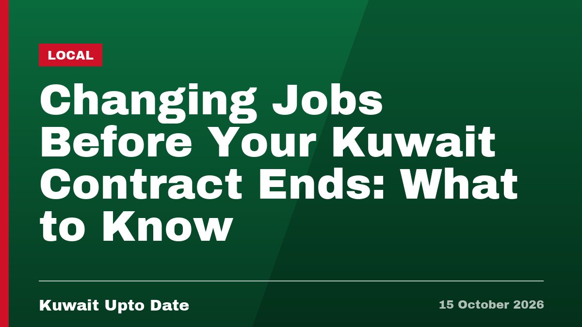 Changing Jobs Before Your Kuwait Contract Ends: What to Know