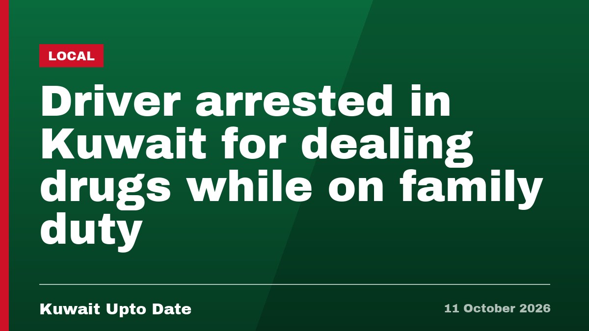 Driver arrested in Kuwait for dealing drugs while on family duty