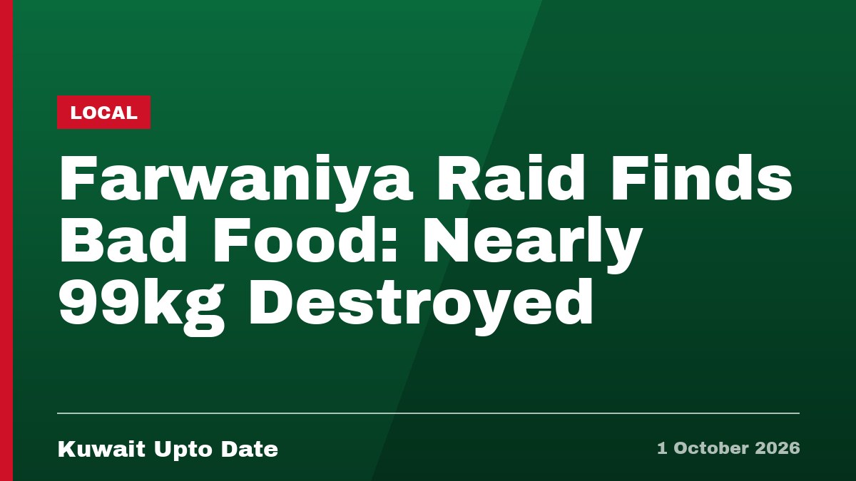 Farwaniya Raid Finds Bad Food: Nearly 99kg Destroyed