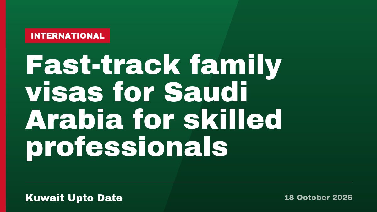 Fast-track family visas for Saudi Arabia for skilled professionals