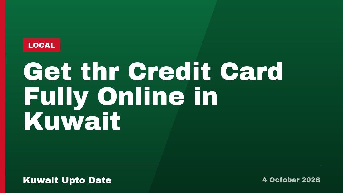 Get thr Credit Card Fully Online in Kuwait