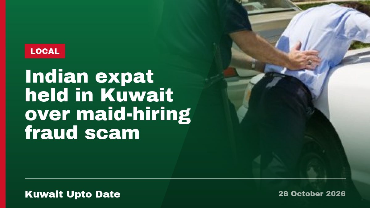 Indian expat held in Kuwait over maid-hiring fraud scam