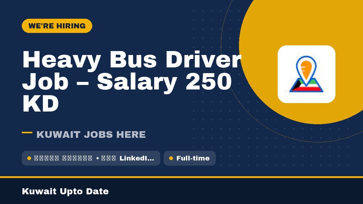 Heavy Bus Driver Job - Salary 250 KD - job vacancy