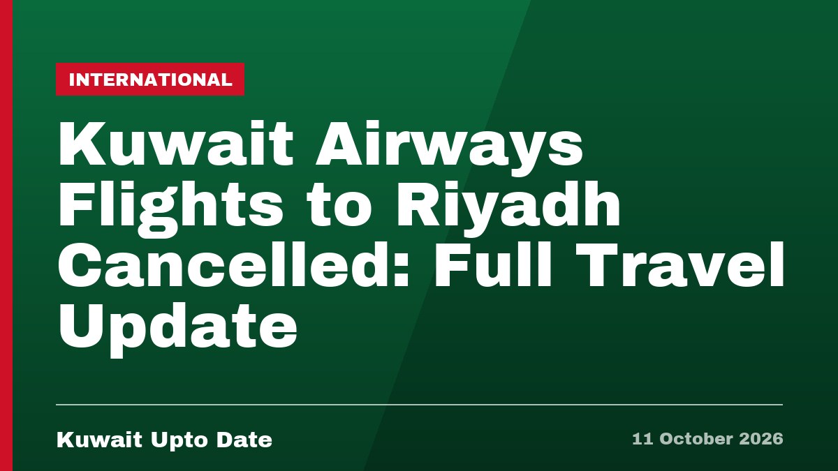 Kuwait Airways Flights to Riyadh Cancelled: Full Travel Update