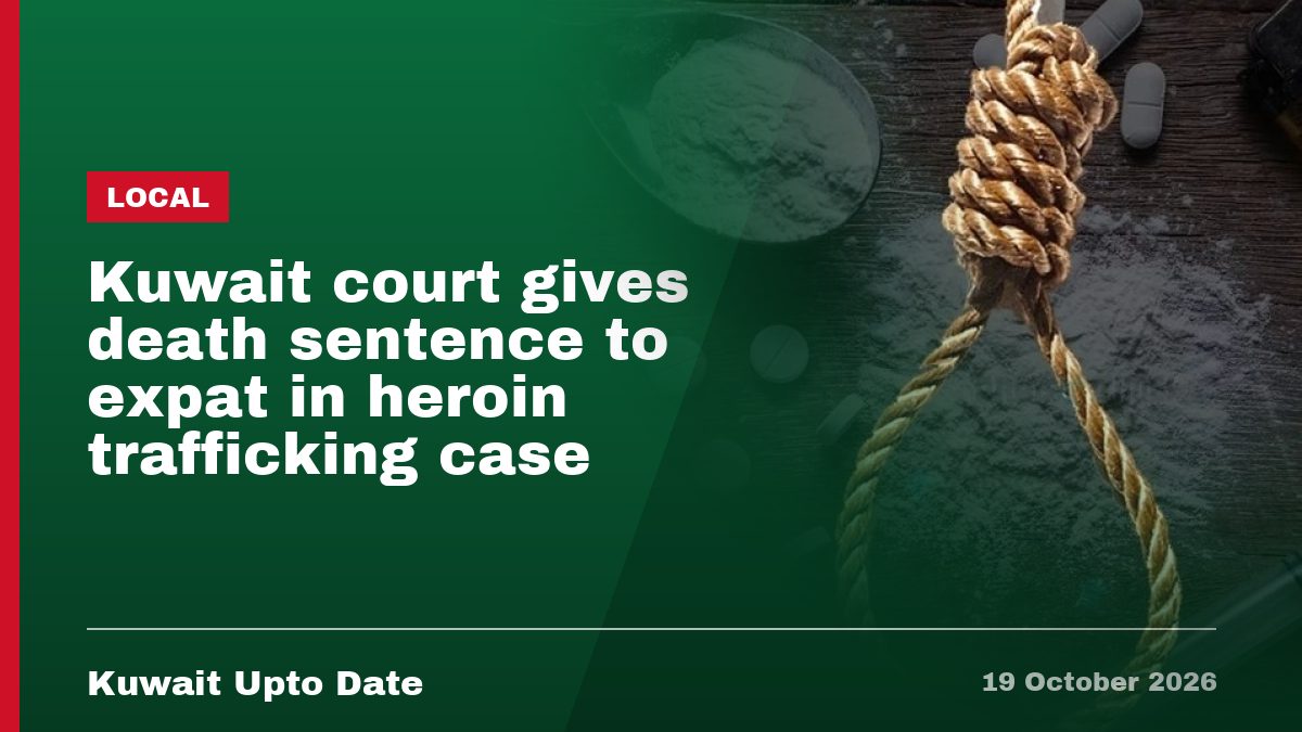 Kuwait court gives death sentence to expat in heroin trafficking case