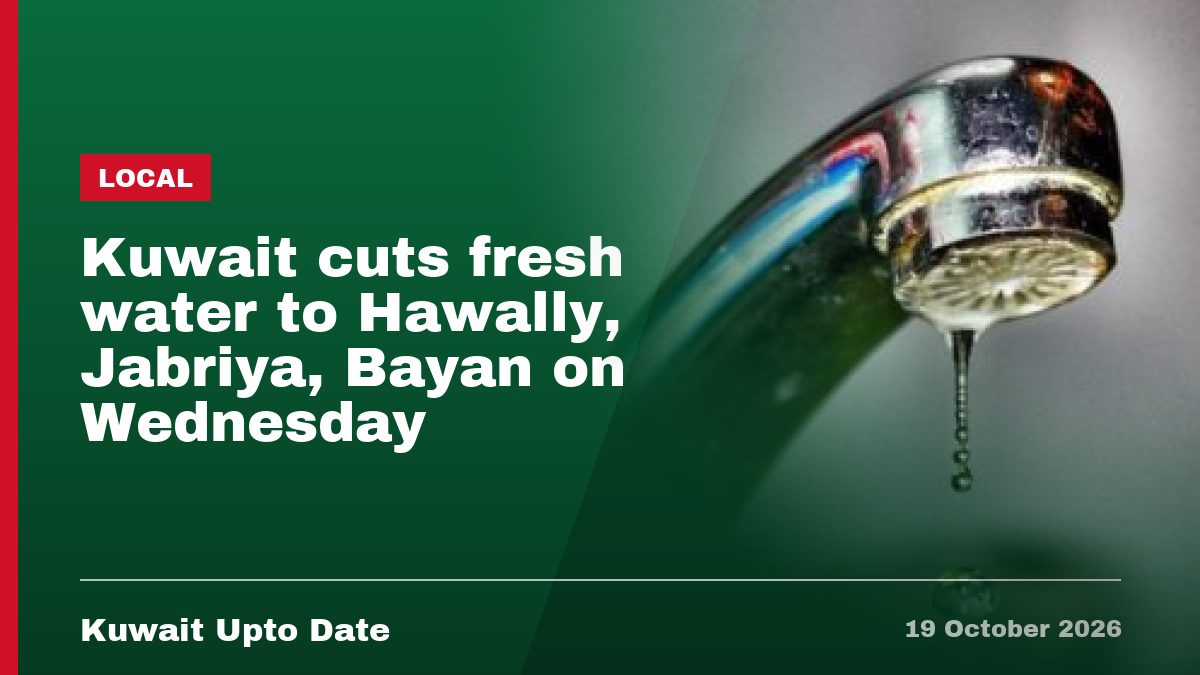 Kuwait cuts fresh water to Hawally, Jabriya, Bayan on Wednesday