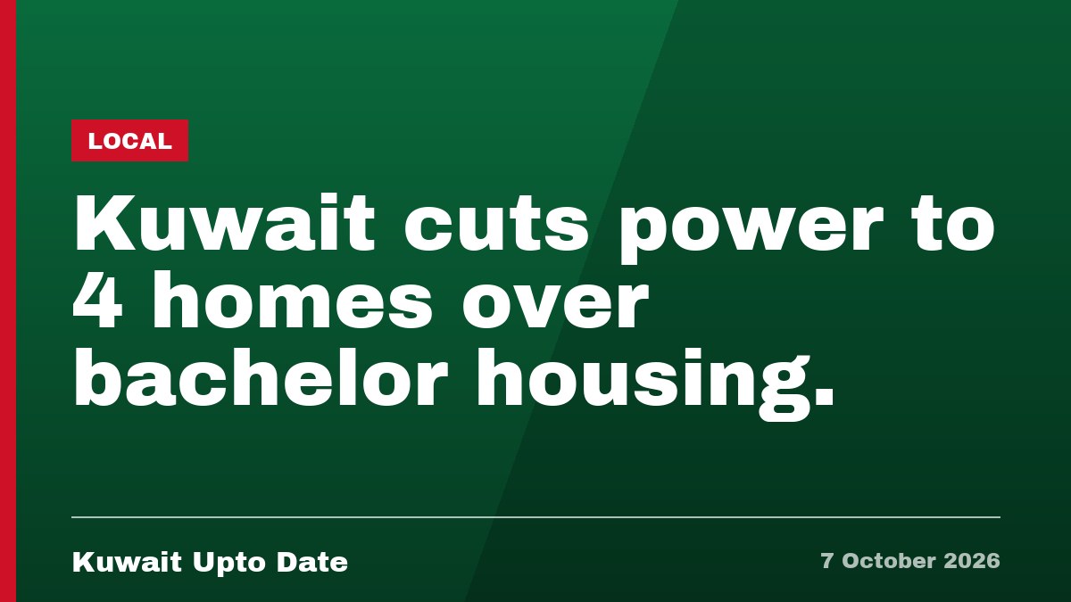 Kuwait cuts power to 4 homes over bachelor housing.