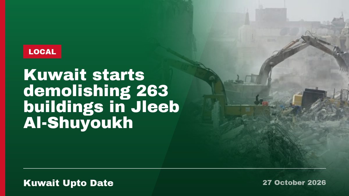 Kuwait starts demolishing 263 buildings in Jleeb Al-Shuyoukh