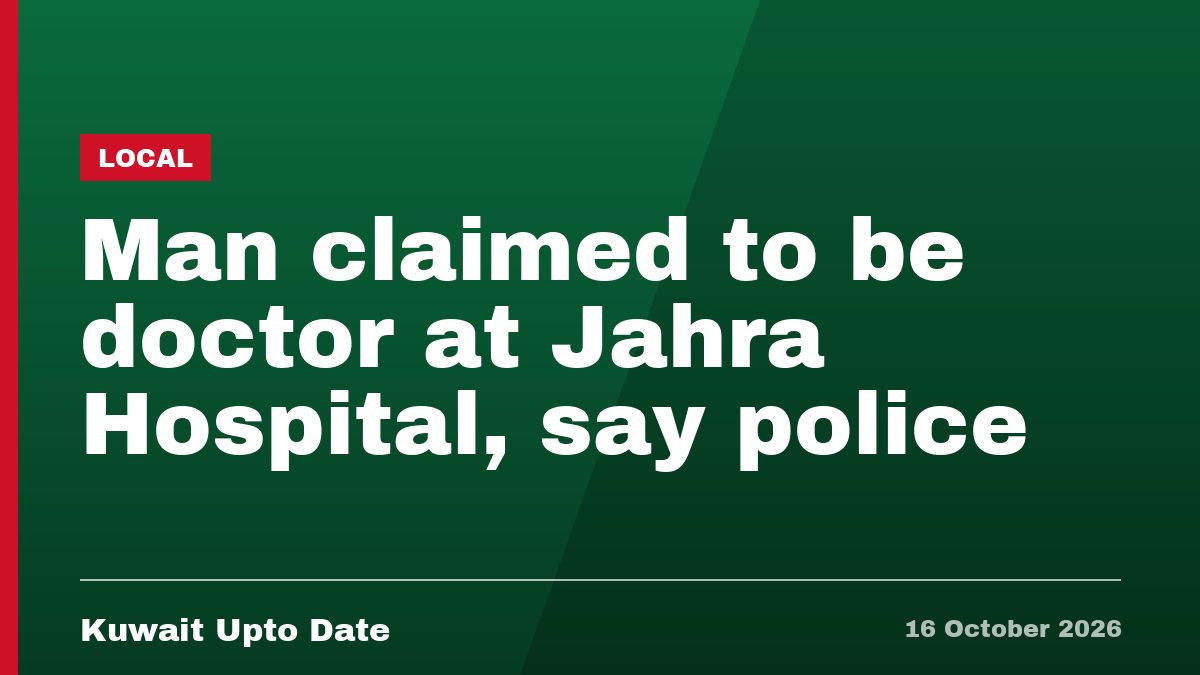 Man claimed to be doctor at Jahra Hospital, say police