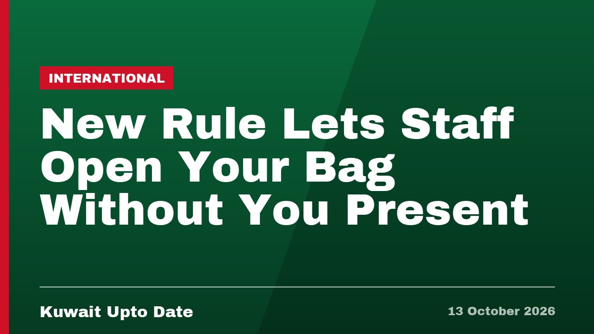 New Rule Lets Staff Open Your Bag Without You Present