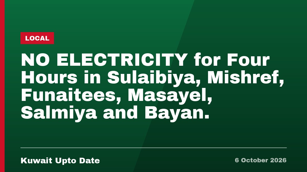 NO ELECTRICITY for Four Hours in Sulaibiya, Mishref, Funaitees, Masayel, Salmiya and Bayan.