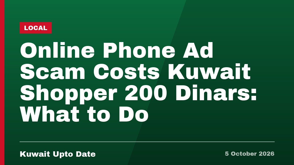 Online Phone Ad Scam Costs Kuwait Shopper 200 Dinars: What to Do