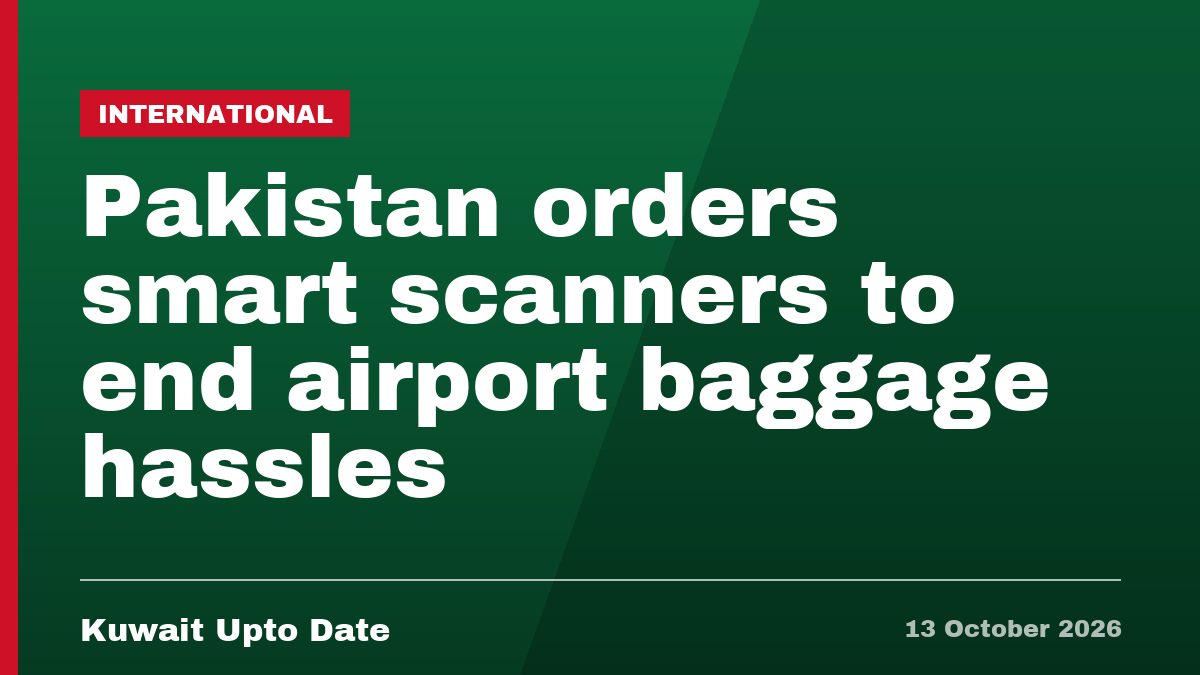 Pakistan orders smart scanners to end airport baggage hassles