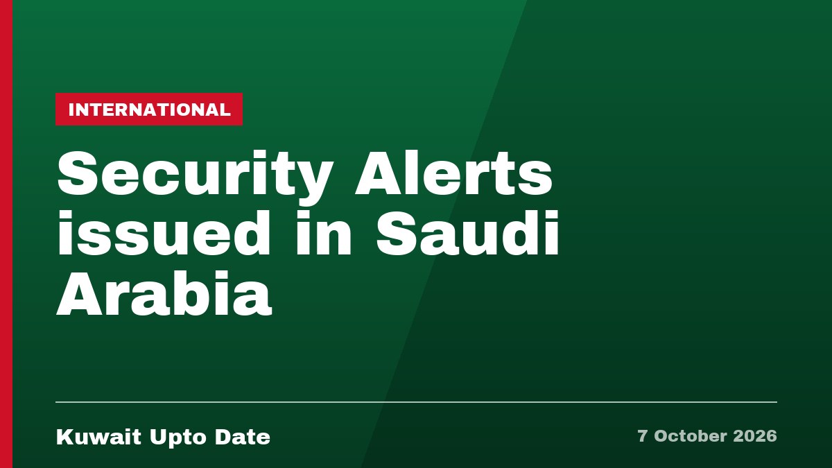 Security Alerts issued in Saudi Arabia