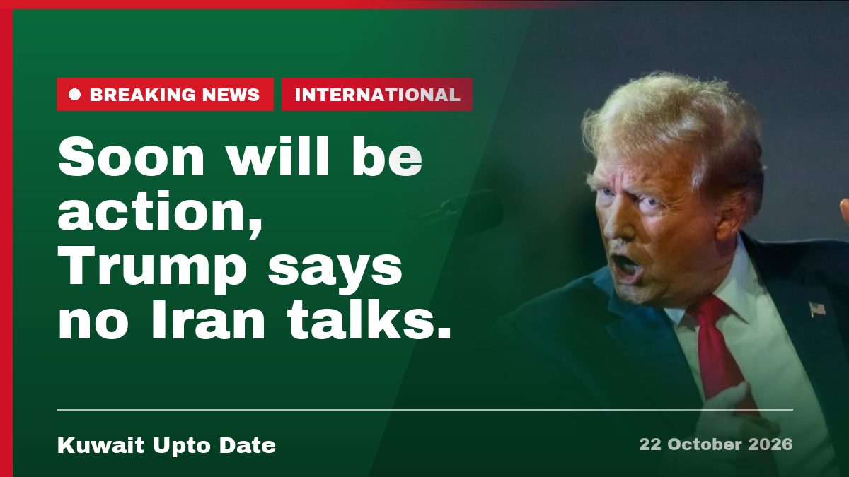 Soon will be action, Trump says no Iran talks.