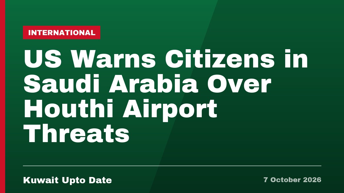 US Warns Citizens in Saudi Arabia Over Houthi Airport Threats